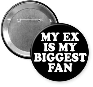 My Ex Is My Biggest Fan Button