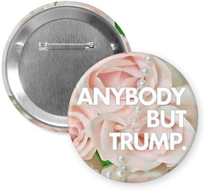 ANYBODY BUT TRUMP Aka pearls Button