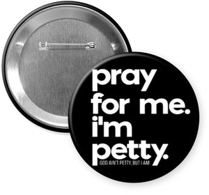 Pray For Me I'm Petty Button