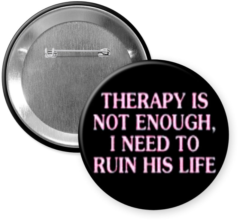 Therapy Is Not Enough I need To Ruin His Life Button